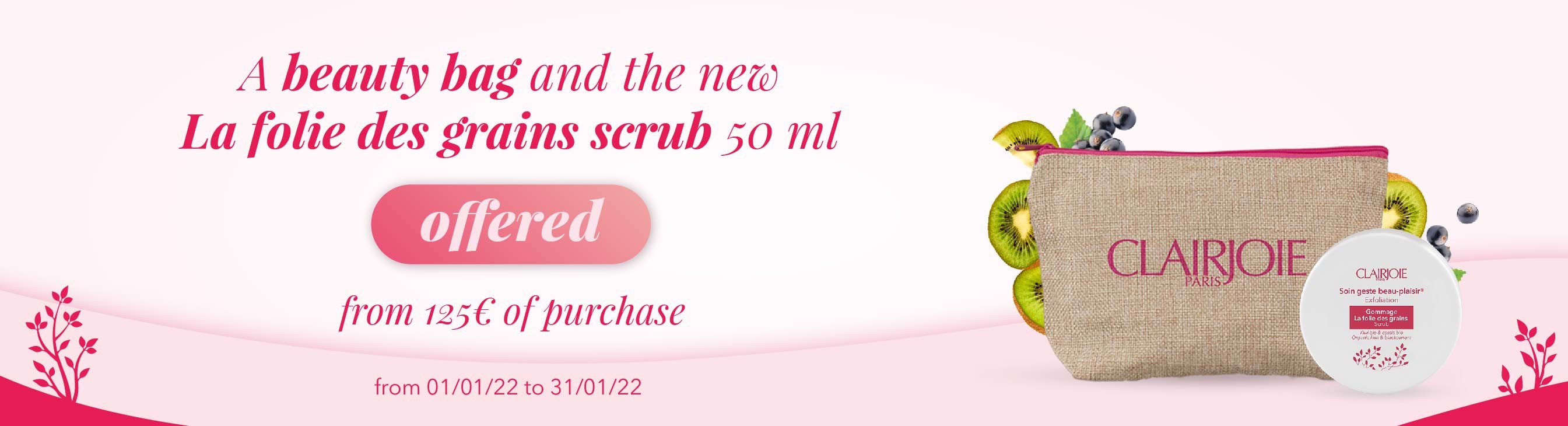 Client gift A beauty bag and the new La folie des grains Scrub from 125€ of purchase from 01/01/22 to 31/01/22